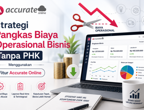 Strategi Pangkas Biaya Operasional Bisnis Tanpa PHK Menggunakan Fitur Accurate Online